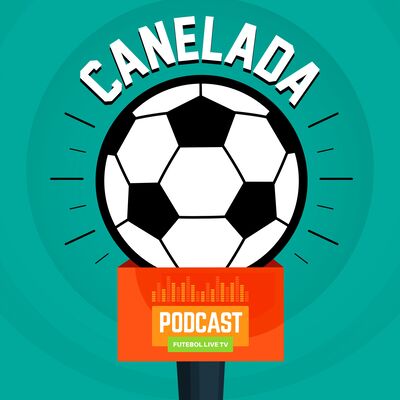 Canelada - O PodCast do Futebol Live
