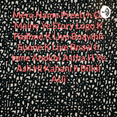 Mera Name Preeti h Or Maine Ye Story Logo K Padhne K Liye Bnayinh Sunne K Liye Bnayi h Isme Anokhi Astha H Ye Asli Hi Kahani