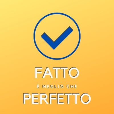 Fatto è meglio che perfetto