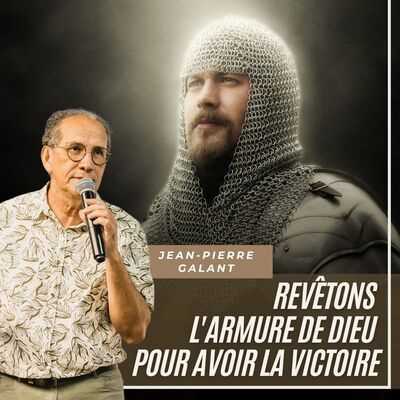 Revêtons l'Armure de Dieu pour avoir la victoire - Jean Pierre GALANT