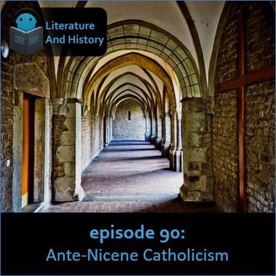 Episode 90: Ante-Nicene Catholicism