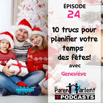 E024 - 10 trucs pour planifier votre temps des fêtes | Les Parents Parlent
