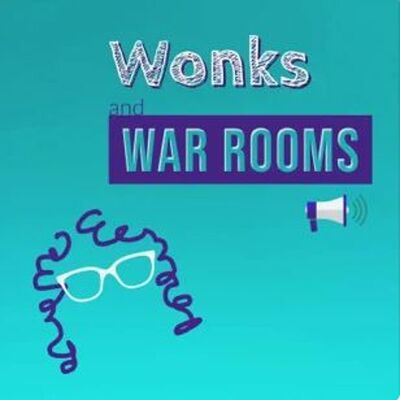 Episode 107.5 - Special Edition - Wonks and War Rooms