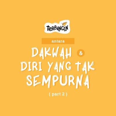 Antara Dakwah dan Diri yang Belum Sempurna (part 2)