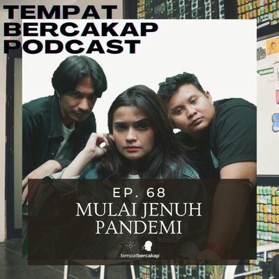Ep. 68: Mulai Jenuh Pandemi