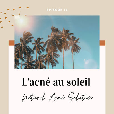 Episode 14 - L'acné au soleil