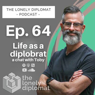 Ep. 64 - Life as a diplobrat - a chat with Toby