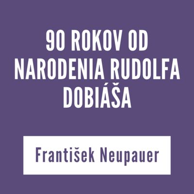 90 ROKOV OD NARODENIA RUDOLFA DOBIÁŠA | vKontexte