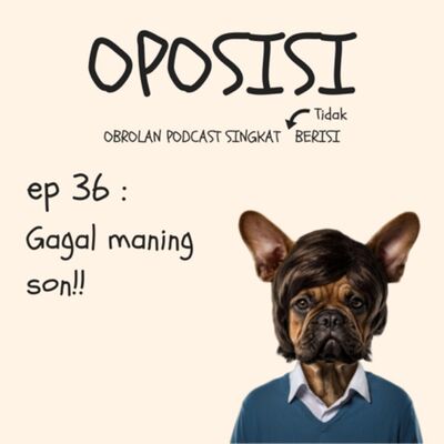 OPOSISI - EPS 36 - GAGAL MANING SON!