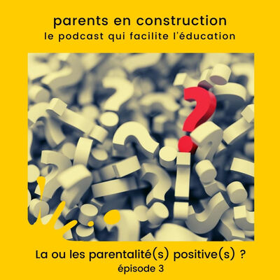 La ou les parentalité(s) positive(s) ?