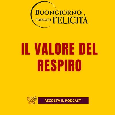 #1476 - Il valore del respiro | Buongiorno Felicità