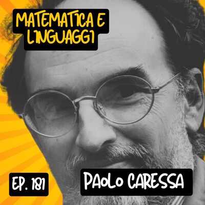 Ep.181 - Matematica e linguaggi con Paolo Caressa