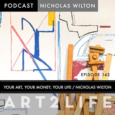 Your Art, Your Money, Your Life - Ep 142
