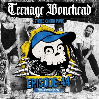 Teenage Bonehead Episode #44