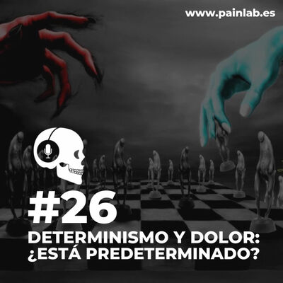 #26 PAINCAST. Determinismo y dolor: ¿Está predeterminado?