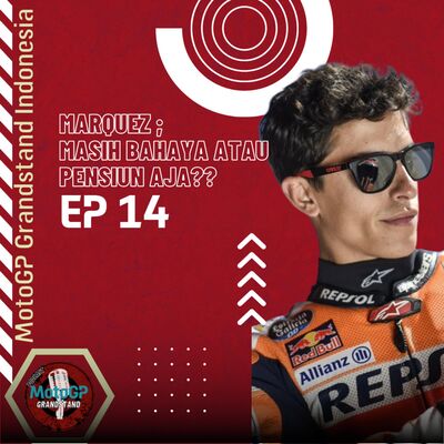 EP14 : Marquez masih bahaya atau Pensiun Aja?