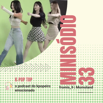 Minisódio 33: fromis_9 e Momoland acertam em cheio de novo