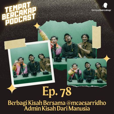 Ep. 78: Berbagi Kisah Bersama @mcaesarridho Admin Kisah Dari Manusia