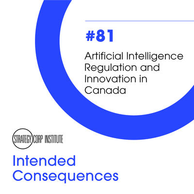 Episode 81 - Artificial Intelligence Regulation and Innovation in Canada