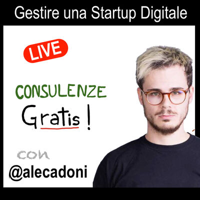 Gestire una Startup Digitale - con Alessandro Cadoni - Storie di Business [Consulenze Gratis n°11]