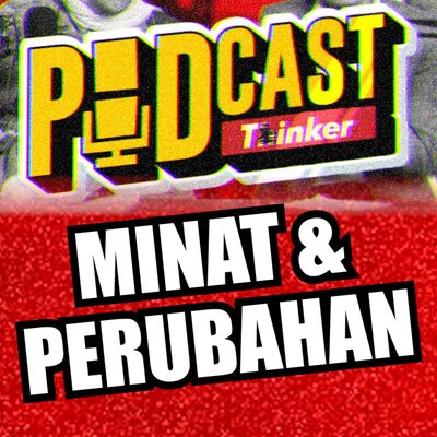 MINAT & PERUBAHAN - PodcasThinker S6 Ep26