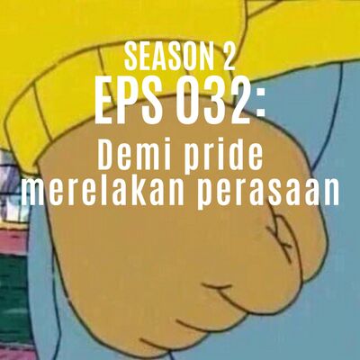 Eps 032: Demi Pride Merelakan Perasaan