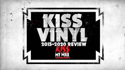 KISS My Wax REMASTERED - 2015 to 2020 Vinyl Review