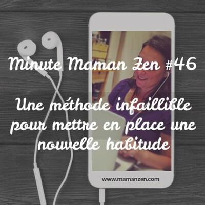 Minute Maman Zen #46 - Une méthode infaillible pour mettre en place une nouvelle habitude