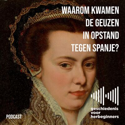 98. De Lage Landen - deel 5: Waarom kwamen de geuzen in opstand tegen Spanje?