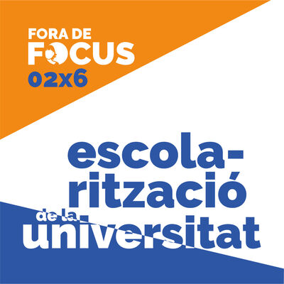 Fora de Focus 02x6: L'escolarització de la universitat