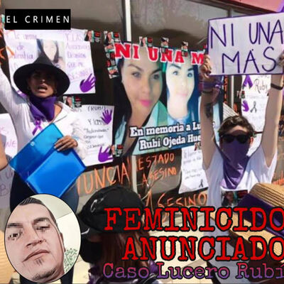 T3 E8 Feminicidio Anunciado: Caso Lucero Rubí