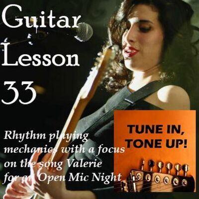 Guitar Lesson 33: Rhythm playing mechanics with a focus on the song Valerie for an Open Mic Night