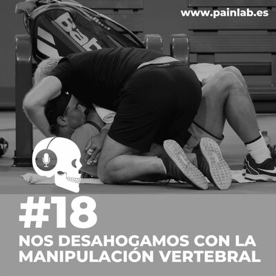 #18 PAINCAST. Nos desahogamos con la manipulación vertebral.