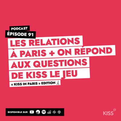 #91 - les relations à paris + on répond aux questions de Kiss le jeu
