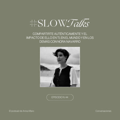 Episodio 44 - Compartirte auténticamente y el impacto de ello en ti, en el mundo y en los demás con Nora Navarro