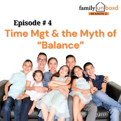 S2 Ep. 4: Time Mgt & the Myth of “Balance”