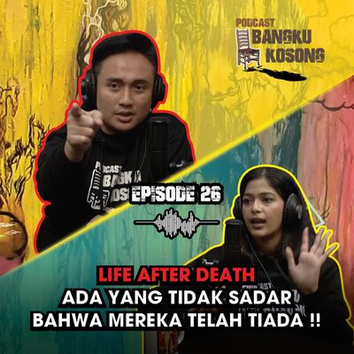 TASHA SIAHAAN: LIFE AFTER DEATH ADA YG TIDAK SADAR MEREKA TELAH TIADA - Bangku Kosong Podcast | Eps. 26 