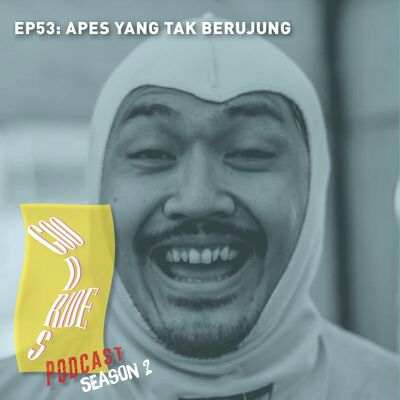 Episode 53 - Apes yang tak Berujung