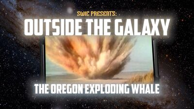SWIC Presents – Outside The Galaxy – The Oregon Exploding Whale