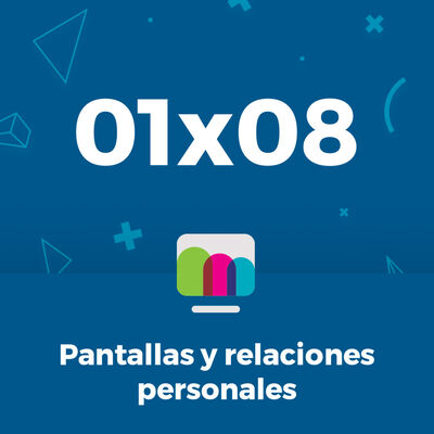 01x08 | Pantallas y relaciones personales