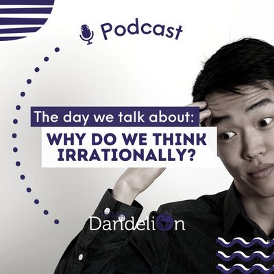 The Day We Talk About: "WHY DO WE THINK IRRATIONALLY?"
