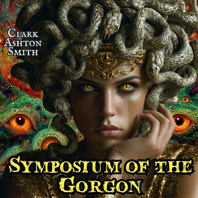 The Symposium of the Gorgon by Clark Ashton Smith