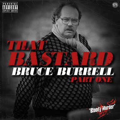 171. That Bastard Bruce Burrell - Part One