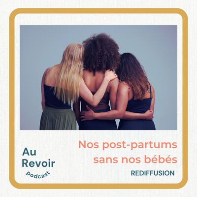 Nos post-partums sans nos bébés (rediff)