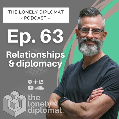 Ep. 63 - Relationships & diplomacy