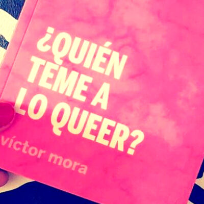 ¿QUIÉN TEME A LO QUEER? CON VÍCTOR MORA GASPAR