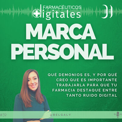 Capítulo 39: Marca Personal, Por qué deberías trabajarla para que tu farmacia destaque del ruido digital