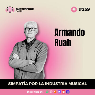 Simpatía por la industria musical #259: Armando Ruah