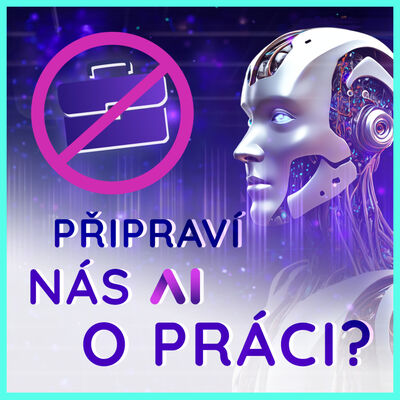 Bořiči AI mýtů: Někoho AI připraví o práci, vznikají ale nové pozice. Budou těžit ti, co se adaptují a mají schopnost učit se