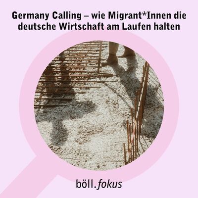 Germany Calling – wie Migrant*innen die deutsche Wirtschaft am Laufen halten